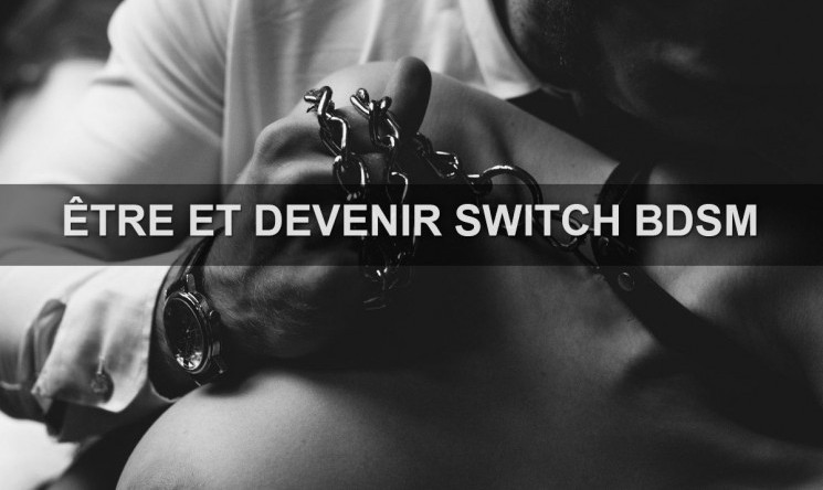 Etre une personne Switch BDSM : définition et pratiques